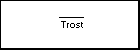 _____ Trost